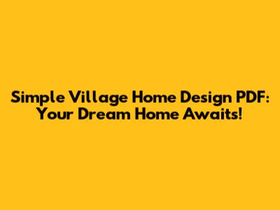Simple Village Home Design PDF: Your Dream Home Awaits!