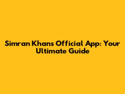 Simran Khan's Official App: Your Ultimate Guide