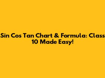 Sin Cos Tan Chart & Formula: Class 10 Made Easy!