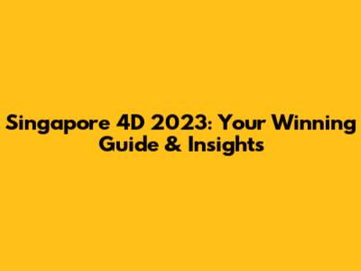 Singapore 4D 2023: Your Winning Guide & Insights