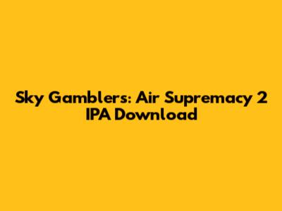 Sky Gamblers: Air Supremacy 2 IPA Download