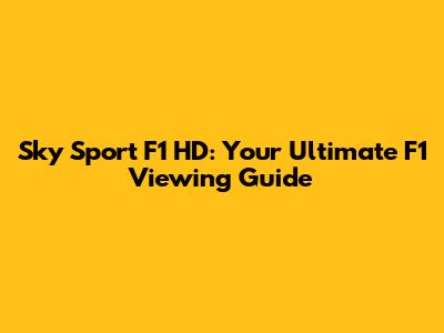 Sky Sport F1 HD: Your Ultimate F1 Viewing Guide