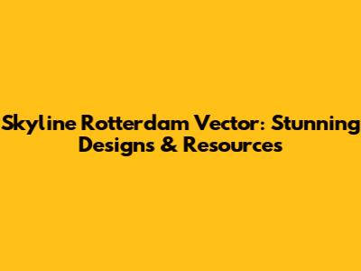 Skyline Rotterdam Vector: Stunning Designs & Resources