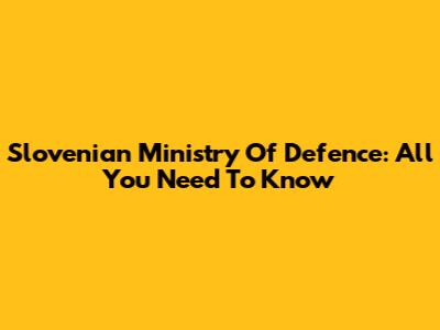 Slovenian Ministry Of Defence: All You Need To Know