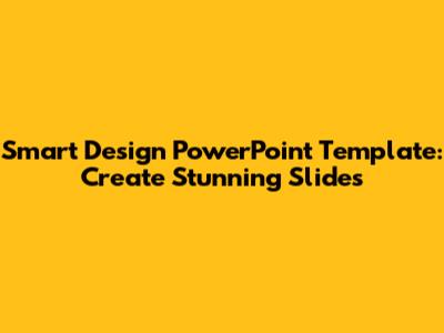 Smart Design PowerPoint Template: Create Stunning Slides