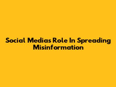 Social Media's Role In Spreading Misinformation