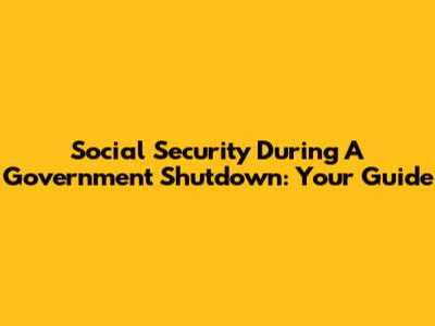 Social Security During A Government Shutdown: Your Guide
