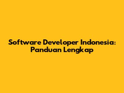 Software Developer Indonesia: Panduan Lengkap