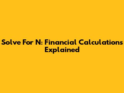 Solve For N: Financial Calculations Explained