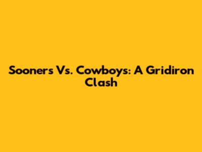 Sooners Vs. Cowboys: A Gridiron Clash
