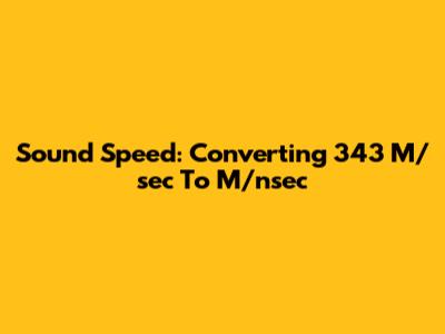 Sound Speed: Converting 343 M/sec To M/nsec