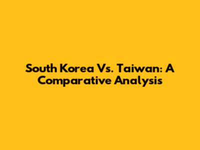 South Korea Vs. Taiwan: A Comparative Analysis