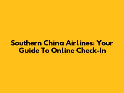 Southern China Airlines: Your Guide To Online Check-In