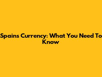 Spain's Currency: What You Need To Know