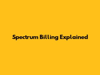 Spectrum Billing Explained