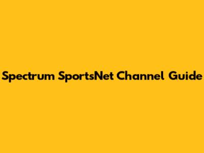 Spectrum SportsNet Channel Guide