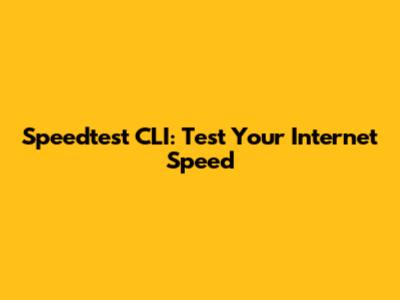 Speedtest CLI: Test Your Internet Speed