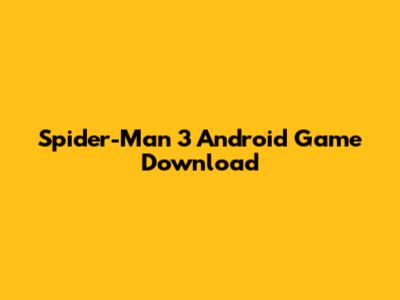 Spider-Man 3 Android Game Download