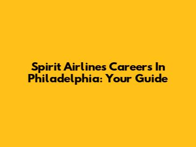 Spirit Airlines Careers In Philadelphia: Your Guide