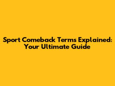 Sport Comeback Terms Explained: Your Ultimate Guide