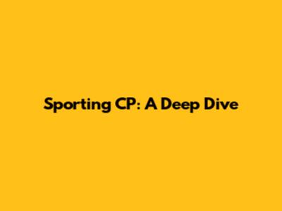 Sporting CP: A Deep Dive