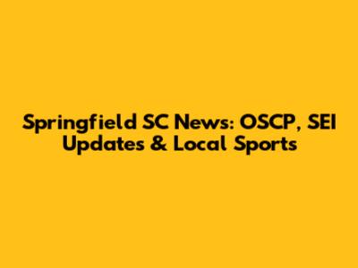 Springfield SC News: OSCP, SEI Updates & Local Sports