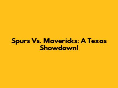 Spurs Vs. Mavericks: A Texas Showdown!