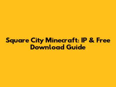 Square City Minecraft: IP & Free Download Guide