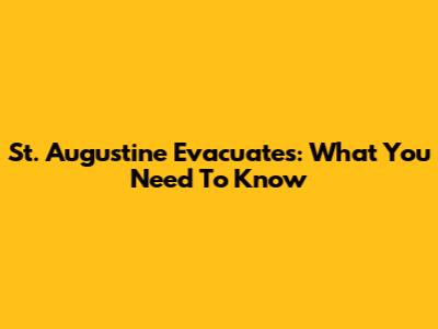 St. Augustine Evacuates: What You Need To Know
