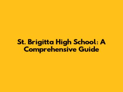 St. Brigitta High School: A Comprehensive Guide