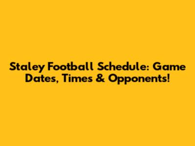 Staley Football Schedule: Game Dates, Times & Opponents!