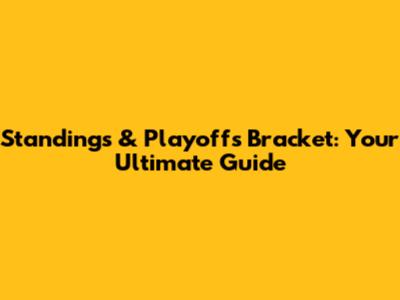 Standings & Playoffs Bracket: Your Ultimate Guide