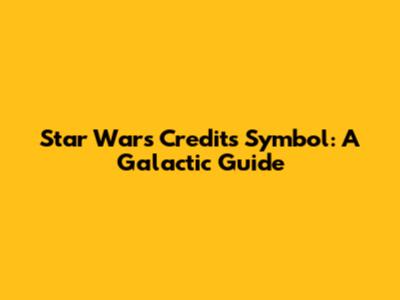 Star Wars Credits Symbol: A Galactic Guide
