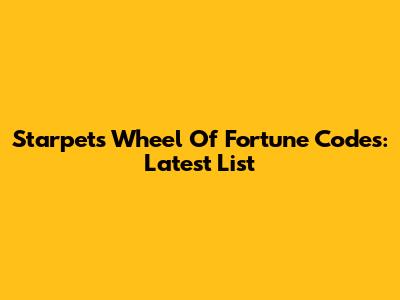 Starpets Wheel Of Fortune Codes: Latest List