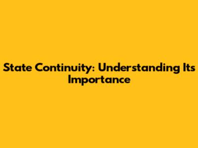 State Continuity: Understanding Its Importance