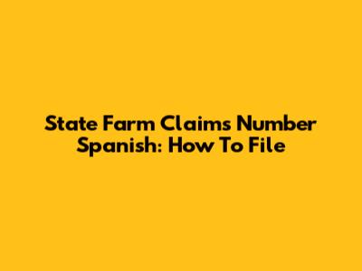State Farm Claims Number Spanish: How To File