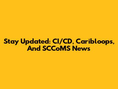 Stay Updated: CI/CD, Caribloops, And SCCoMS News