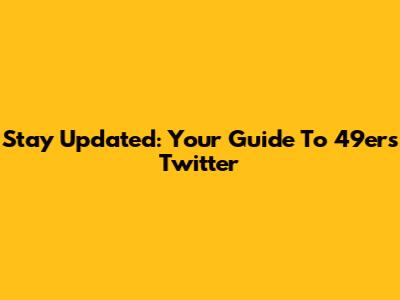 Stay Updated: Your Guide To 49ers Twitter