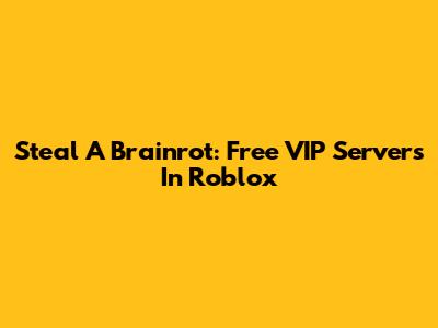 Steal A Brainrot: Free VIP Servers In Roblox