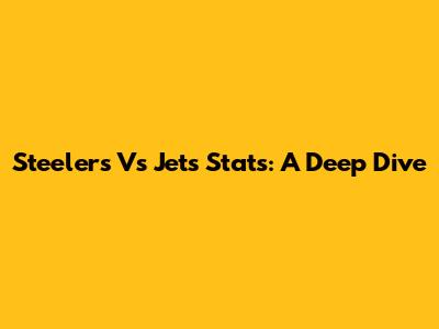 Steelers Vs Jets Stats: A Deep Dive
