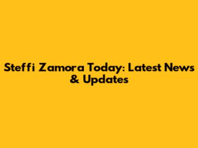 Steffi Zamora Today: Latest News & Updates