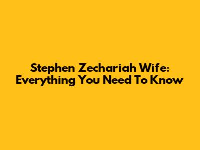 Stephen Zechariah Wife: Everything You Need To Know