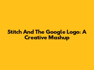 Stitch And The Google Logo: A Creative Mashup