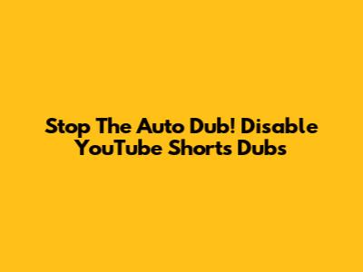 Stop The Auto Dub! Disable YouTube Shorts Dubs