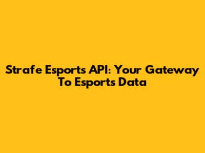 Strafe Esports API: Your Gateway To Esports Data