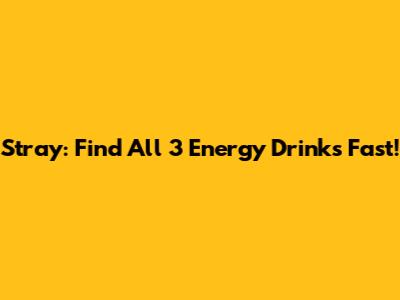 Stray: Find All 3 Energy Drinks Fast!
