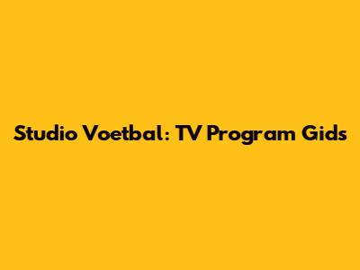 Studio Voetbal: TV Program Gids