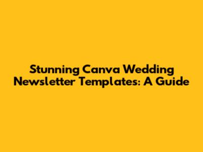 Stunning Canva Wedding Newsletter Templates: A Guide