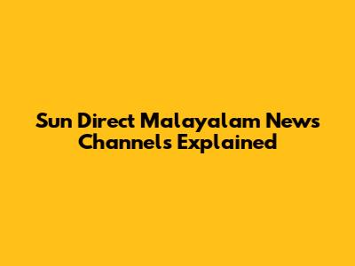 Sun Direct Malayalam News Channels Explained