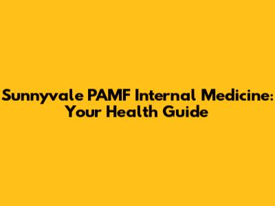 Sunnyvale PAMF Internal Medicine: Your Health Guide